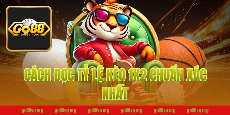 Cách Đọc Tỷ Lệ Kèo 1X2 Chuẩn Xác Nhất Tại Go88