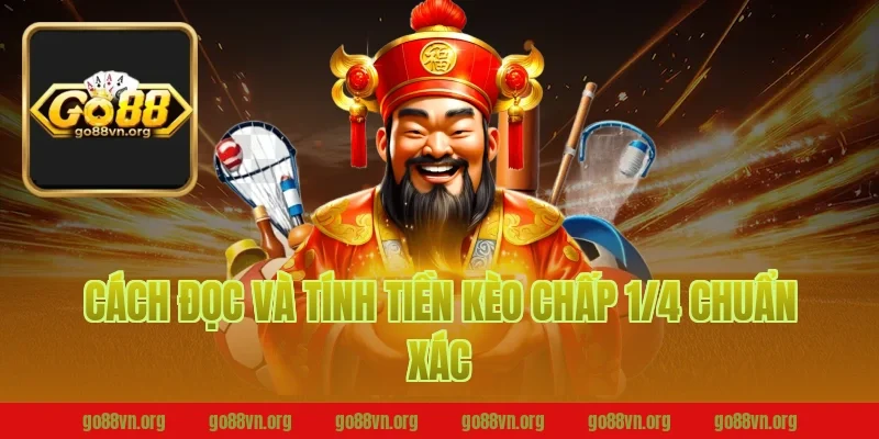 Cách Đọc Và Tính Tiền Kèo Chấp 1/4 Chuẩn Xác Tại Go88