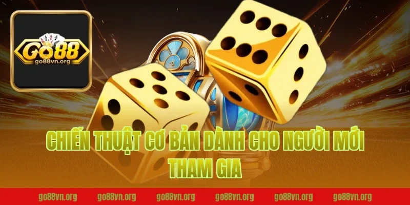 Chiến Thuật Cơ Bản Dành Cho Người Mới Tham Gia Go88