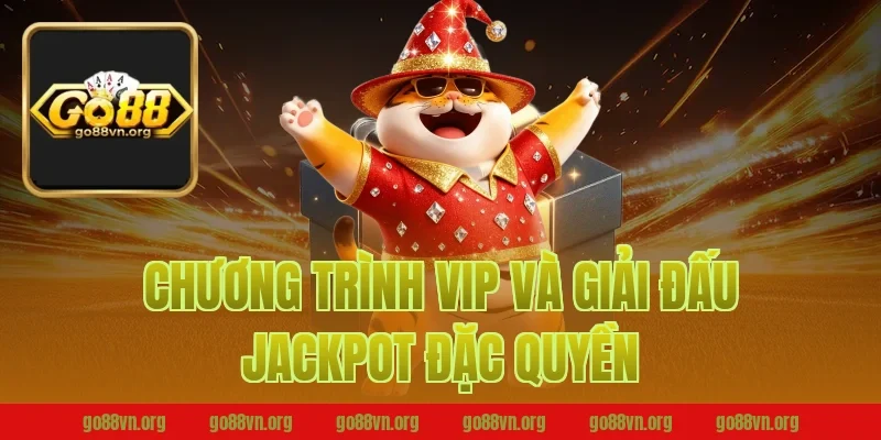 Chương Trình VIP Và Giải Đấu Jackpot Đặc Quyền Tại Go88