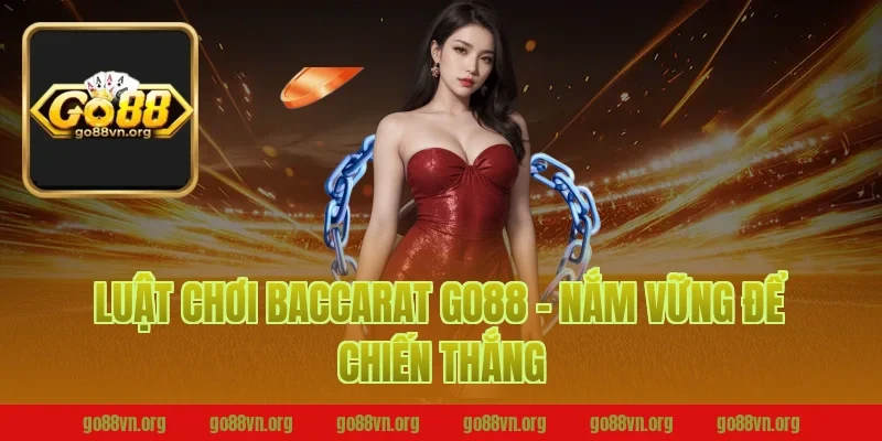 Luật Chơi Baccarat Go88 – Nắm Vững Để Chiến Thắng