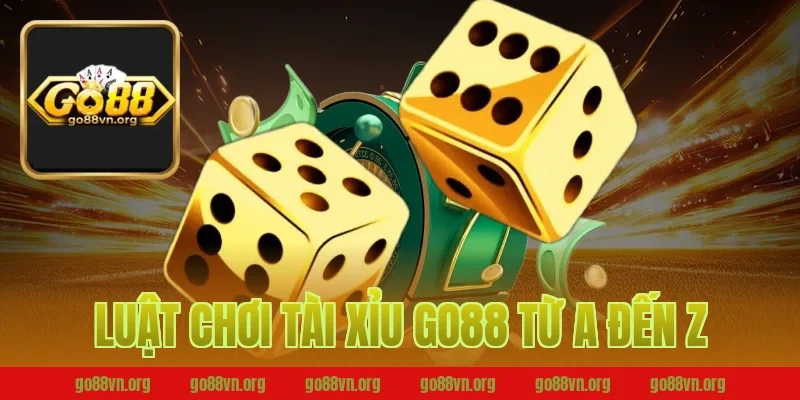 Luật Chơi Tài Xỉu Go88 Từ A Đến Z
